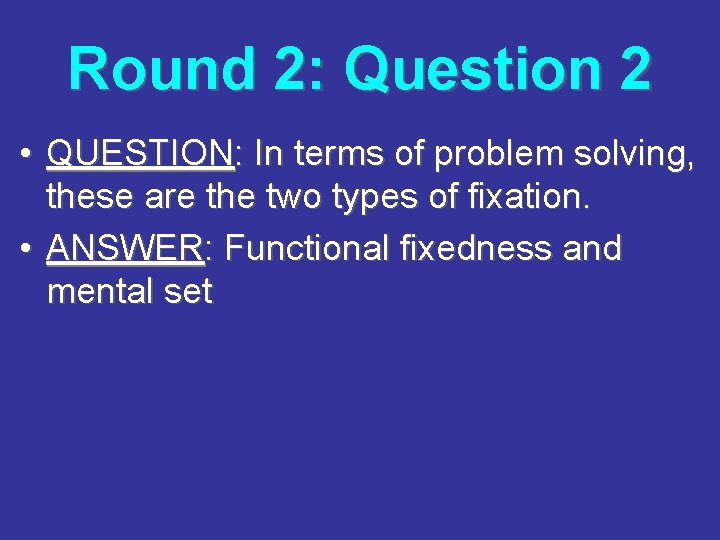 Round 2: Question 2 • QUESTION: In terms of problem solving, these are the