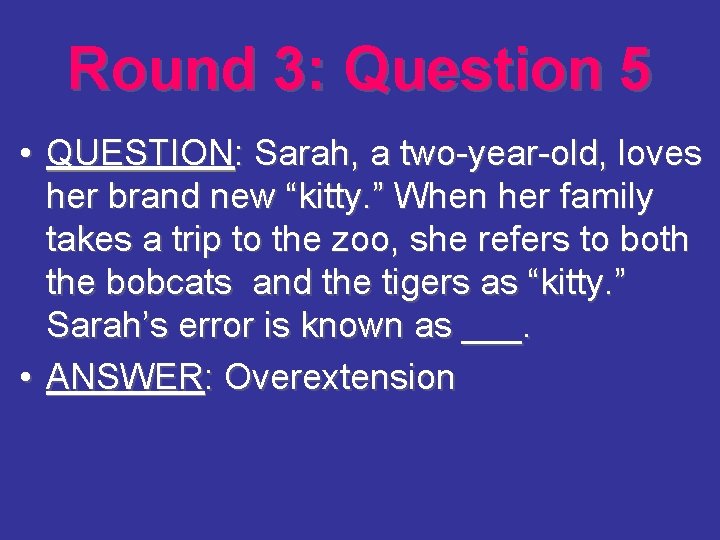 Round 3: Question 5 • QUESTION: Sarah, a two-year-old, loves her brand new “kitty.