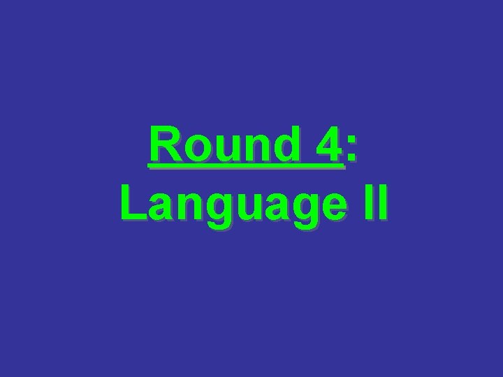 Round 4: Language II 