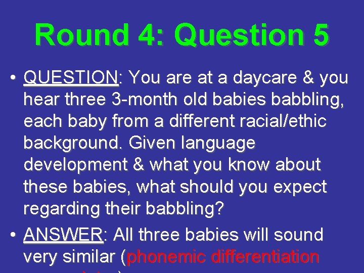 Round 4: Question 5 • QUESTION: You are at a daycare & you hear