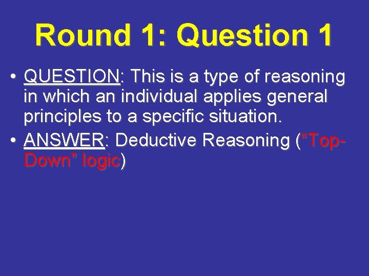 Round 1: Question 1 • QUESTION: This is a type of reasoning in which