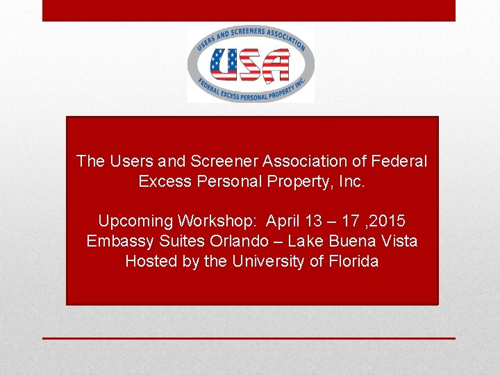 The Users and Screener Association of Federal Excess Personal Property, Inc. Upcoming Workshop: April
