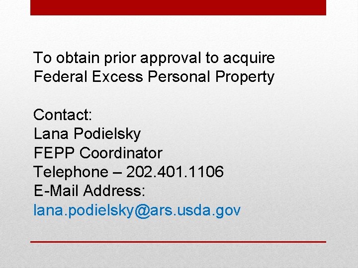 To obtain prior approval to acquire Federal Excess Personal Property Contact: Lana Podielsky FEPP