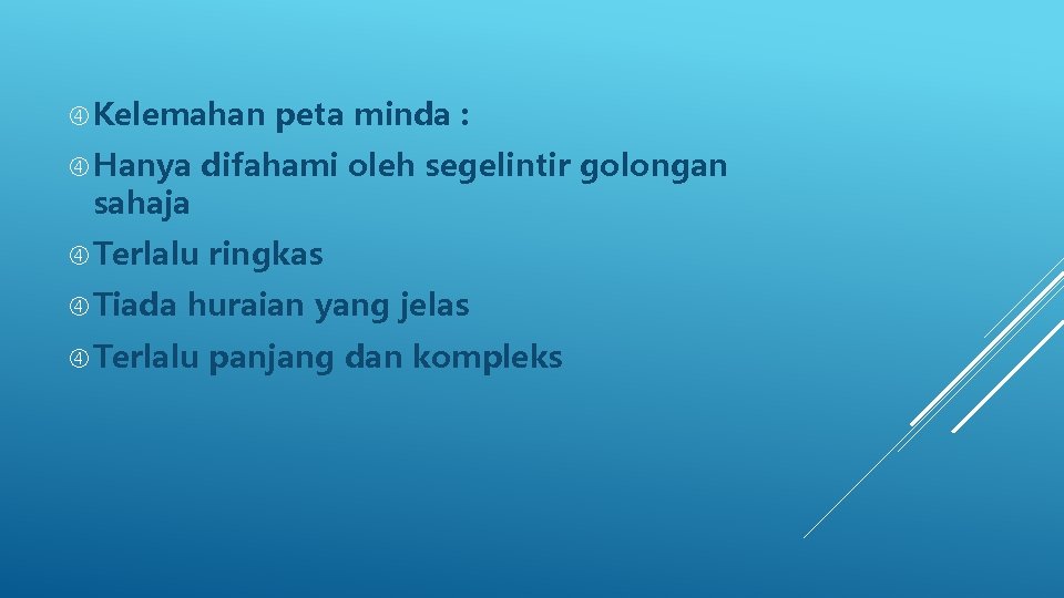  Kelemahan Hanya sahaja Terlalu Tiada peta minda : difahami oleh segelintir golongan ringkas