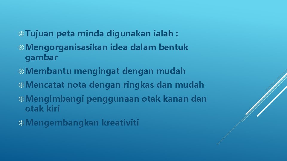  Tujuan peta minda digunakan ialah : Mengorganisasikan gambar Membantu Mencatat mengingat dengan mudah