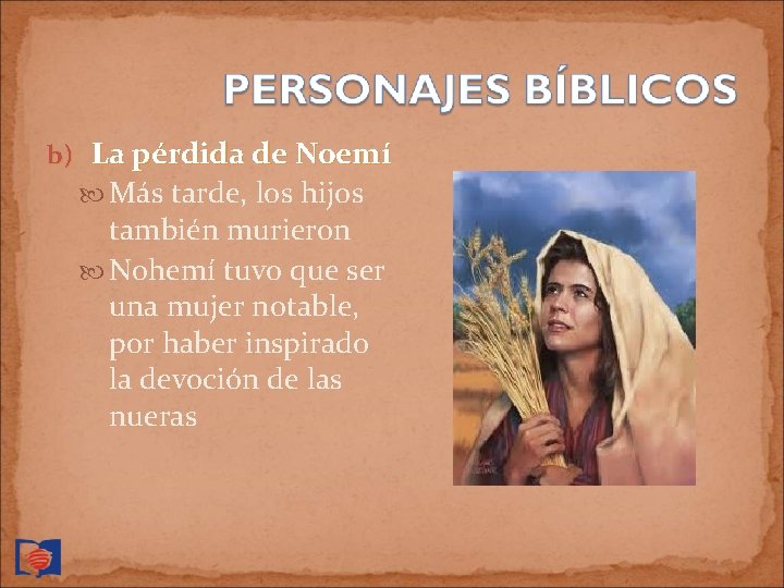 b) La pérdida de Noemí Más tarde, los hijos también murieron Nohemí tuvo que