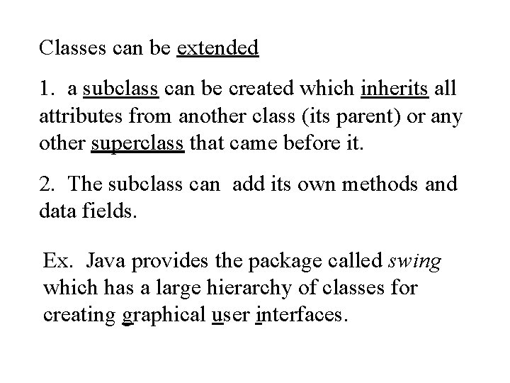 Classes can be extended 1. a subclass can be created which inherits all attributes