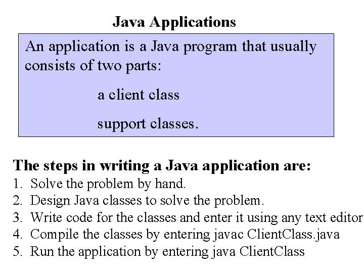 Java Applications An application is a Java program that usually consists of two parts: