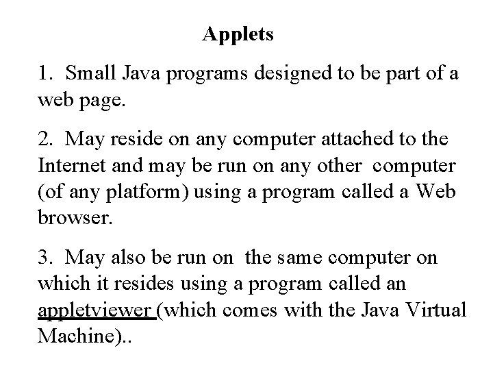 Applets 1. Small Java programs designed to be part of a web page. 2.