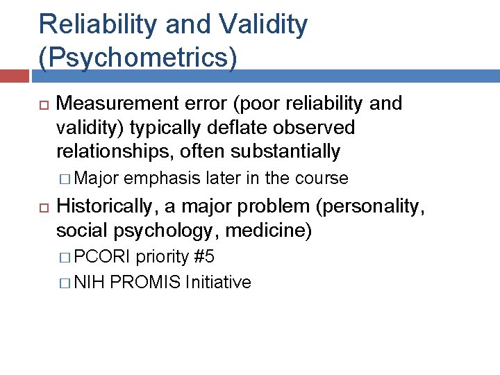 Reliability and Validity (Psychometrics) Measurement error (poor reliability and validity) typically deflate observed relationships,