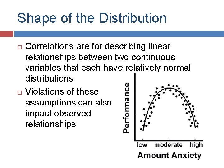 Shape of the Distribution Correlations are for describing linear relationships between two continuous variables