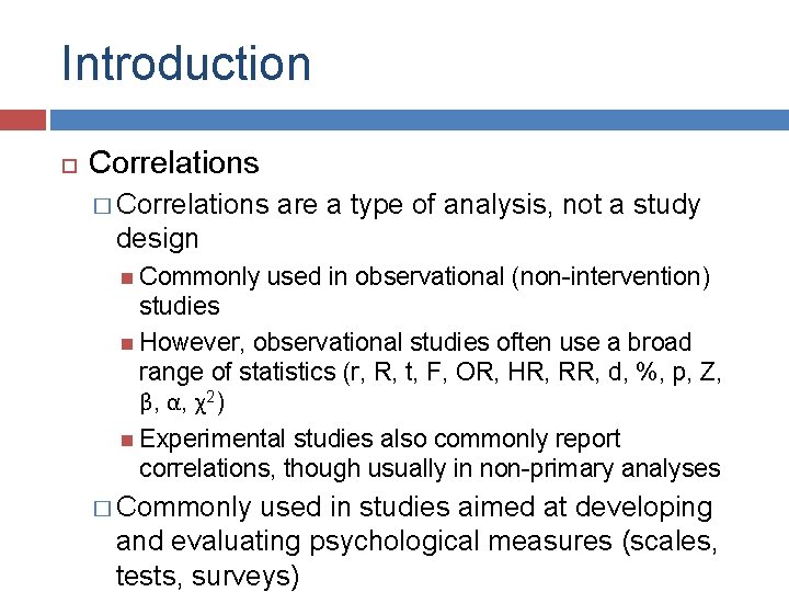 Introduction Correlations � Correlations are a type of analysis, not a study design Commonly