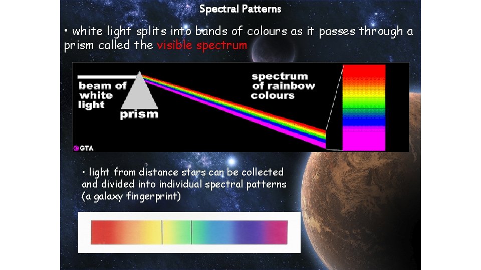 Spectral Patterns • white light splits into bands of colours as it passes through