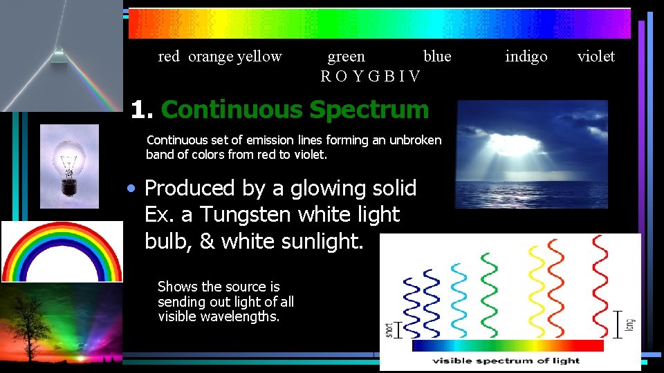 red orange yellow green blue ROYGBIV 1. Continuous Spectrum Continuous set of emission lines