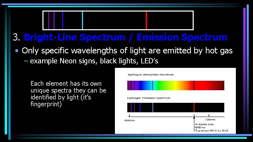 3. Bright-Line Spectrum / Emission Spectrum • Only specific wavelengths of light are emitted