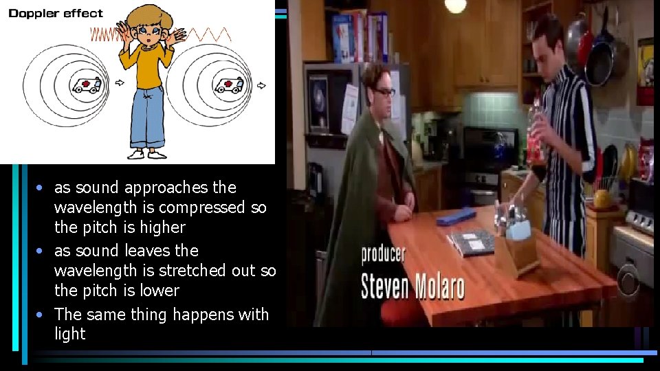  • as sound approaches the wavelength is compressed so the pitch is higher