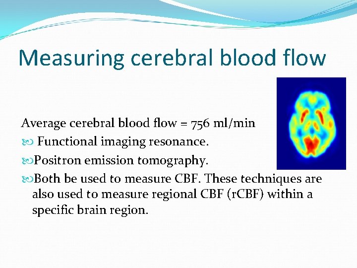 Measuring cerebral blood flow Average cerebral blood flow = 756 ml/min Functional imaging resonance.