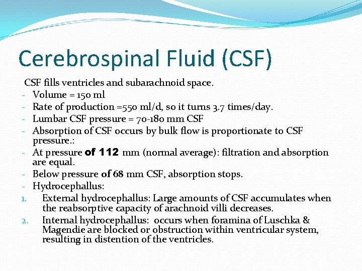 Cerebrospinal Fluid (CSF) CSF fills ventricles and subarachnoid space. - Volume = 150 ml