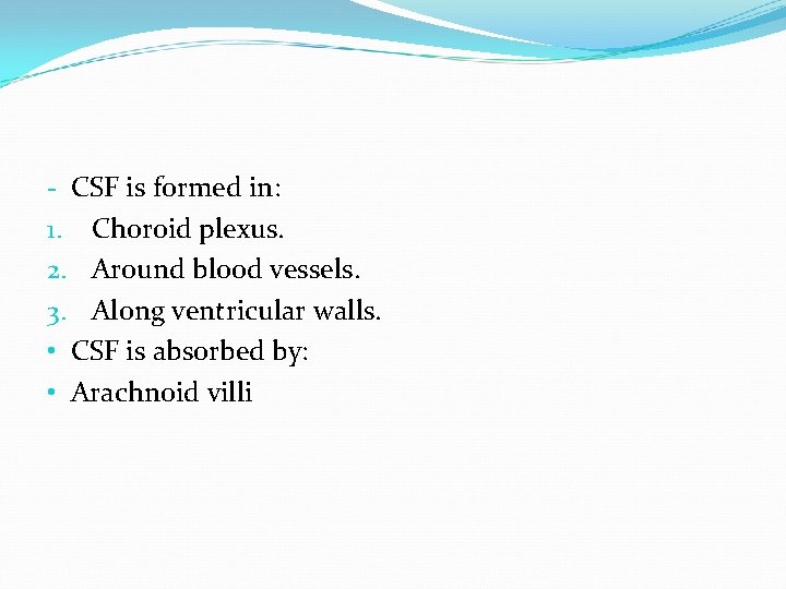 - CSF is formed in: 1. Choroid plexus. 2. Around blood vessels. 3. Along