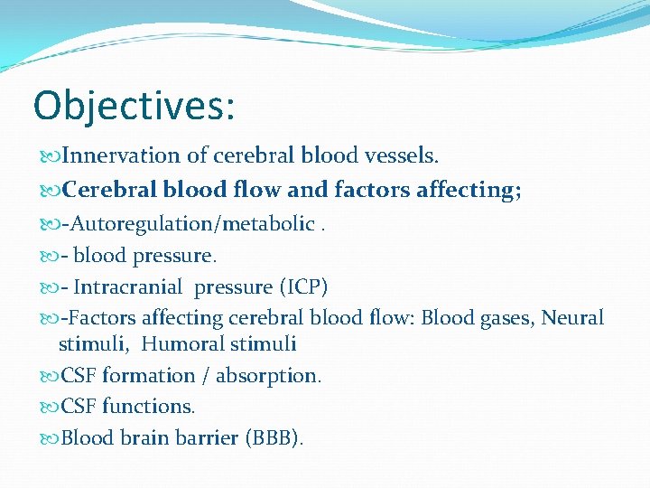 Objectives: Innervation of cerebral blood vessels. Cerebral blood flow and factors affecting; -Autoregulation/metabolic. -
