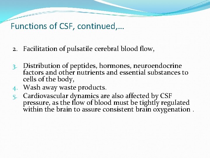 Functions of CSF, continued, … 2. Facilitation of pulsatile cerebral blood flow, 3. Distribution