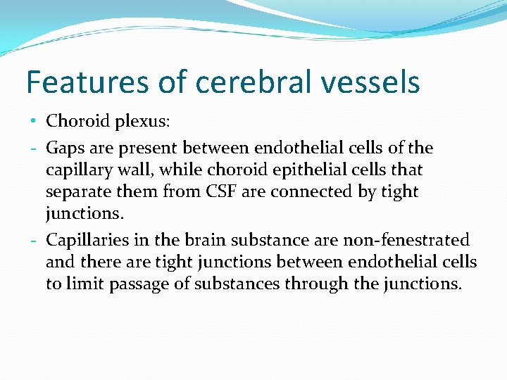 Features of cerebral vessels • Choroid plexus: - Gaps are present between endothelial cells