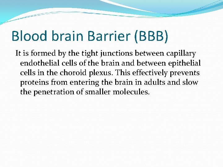 Blood brain Barrier (BBB) It is formed by the tight junctions between capillary endothelial