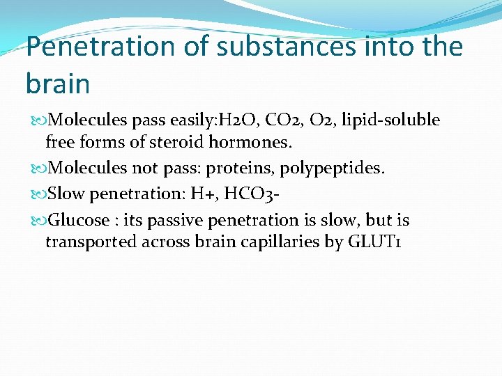 Penetration of substances into the brain Molecules pass easily: H 2 O, CO 2,