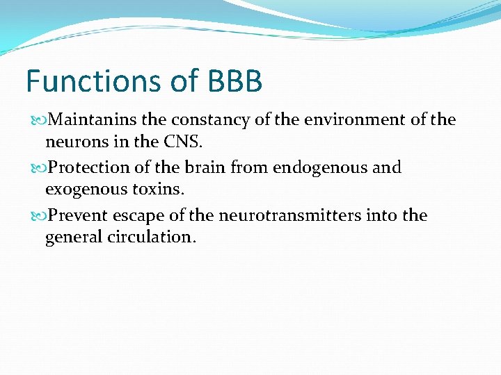 Functions of BBB Maintanins the constancy of the environment of the neurons in the