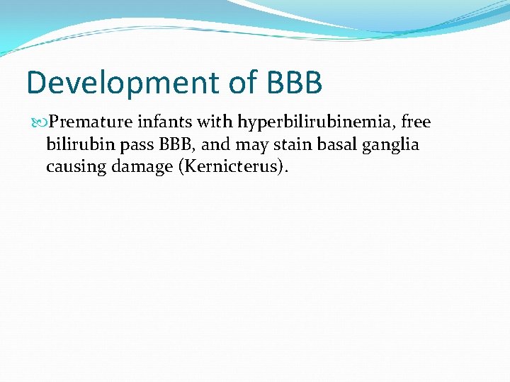 Development of BBB Premature infants with hyperbilirubinemia, free bilirubin pass BBB, and may stain