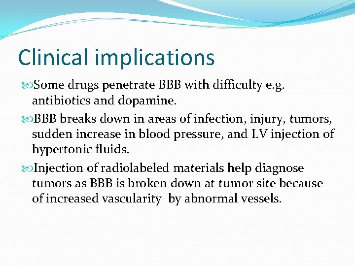 Clinical implications Some drugs penetrate BBB with difficulty e. g. antibiotics and dopamine. BBB