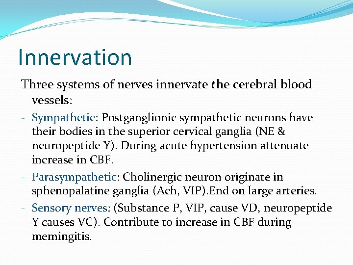 Innervation Three systems of nerves innervate the cerebral blood vessels: - Sympathetic: Postganglionic sympathetic