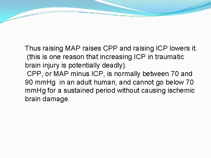 Thus raising MAP raises CPP and raising ICP lowers it. (this is one reason