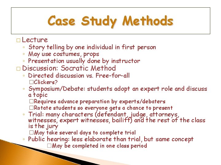 Case Study Methods � Lecture ◦ Story telling by one individual in first person