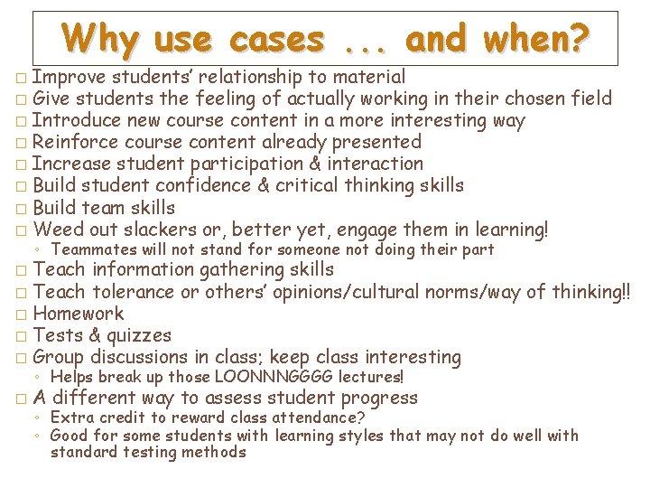 Why use cases. . . and when? Improve students’ relationship to material � Give