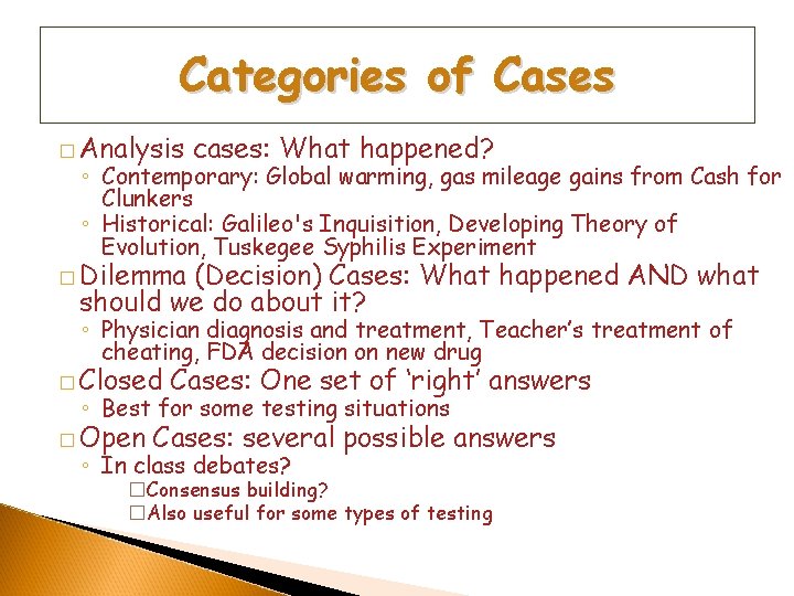 Categories of Cases � Analysis cases: What happened? ◦ Contemporary: Global warming, gas mileage