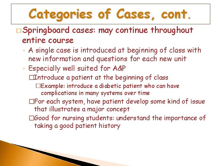 Categories of Cases, cont. � Springboard cases: may continue throughout entire course ◦ A