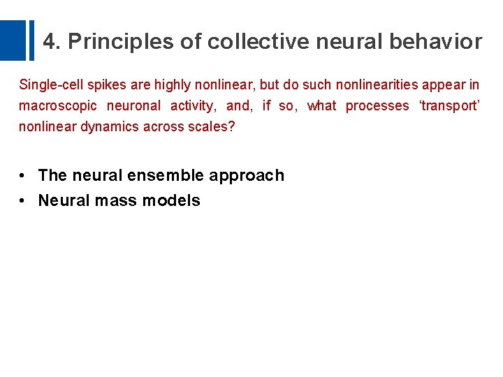 4. Principles of collective neural behavior Single-cell spikes are highly nonlinear, but do such