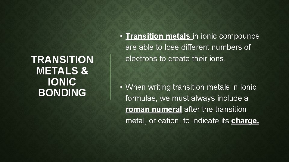 TRANSITION METALS & IONIC BONDING • Transition metals in ionic compounds are able to