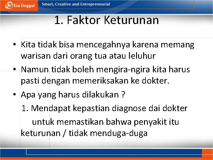 1. Faktor Keturunan • Kita tidak bisa mencegahnya karena memang warisan dari orang tua