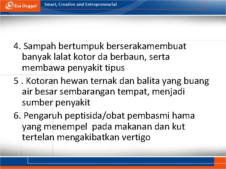 4. Sampah bertumpuk berserakamembuat banyak lalat kotor da berbaun, serta membawa penyakit tipus 5.