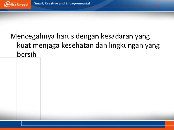 Mencegahnya harus dengan kesadaran yang kuat menjaga kesehatan dan lingkungan yang bersih 