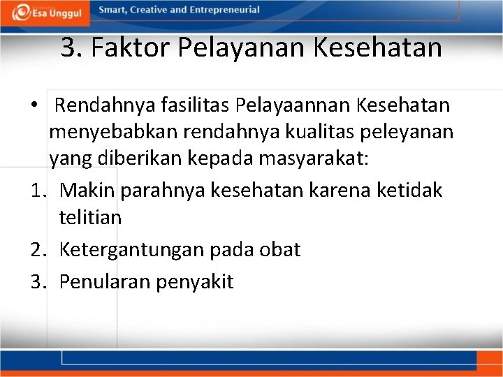 3. Faktor Pelayanan Kesehatan • Rendahnya fasilitas Pelayaannan Kesehatan menyebabkan rendahnya kualitas peleyanan yang