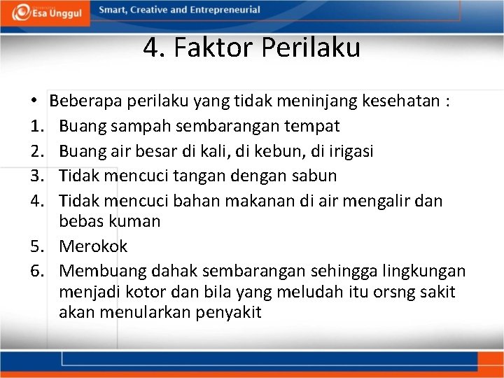 4. Faktor Perilaku • Beberapa perilaku yang tidak meninjang kesehatan : 1. Buang sampah