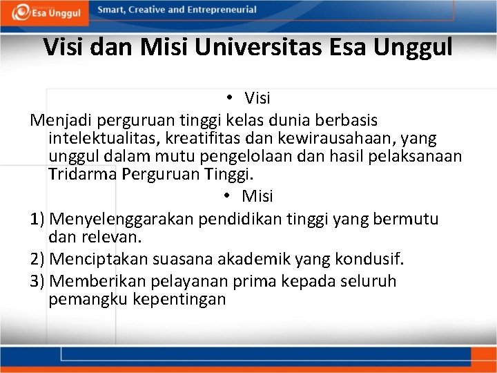 Visi dan Misi Universitas Esa Unggul • Visi Menjadi perguruan tinggi kelas dunia berbasis