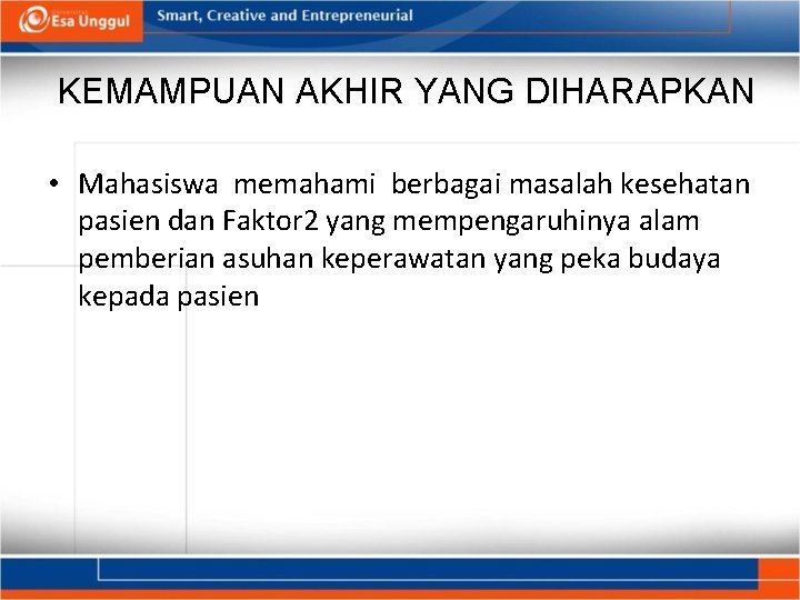 KEMAMPUAN AKHIR YANG DIHARAPKAN • Mahasiswa memahami berbagai masalah kesehatan pasien dan Faktor 2