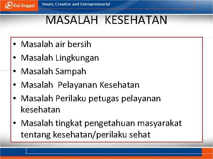 MASALAH KESEHATAN Masalah air bersih Masalah Lingkungan Masalah Sampah Masalah Pelayanan Kesehatan Masalah Perilaku