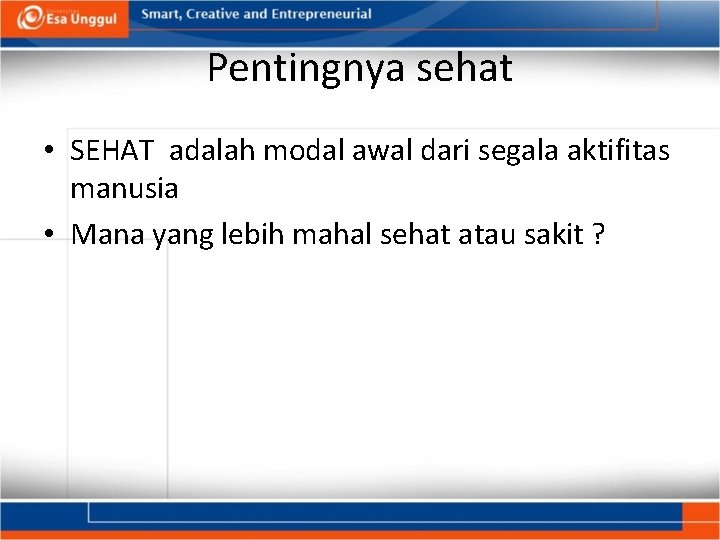 Pentingnya sehat • SEHAT adalah modal awal dari segala aktifitas manusia • Mana yang