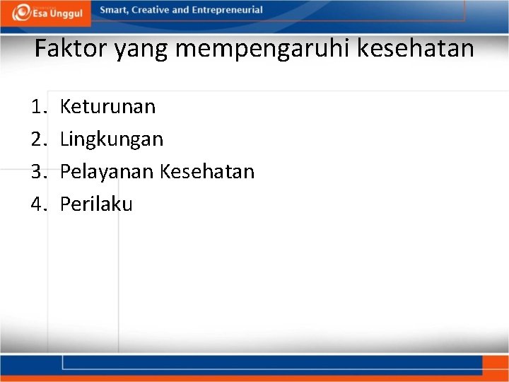 Faktor yang mempengaruhi kesehatan 1. 2. 3. 4. Keturunan Lingkungan Pelayanan Kesehatan Perilaku 