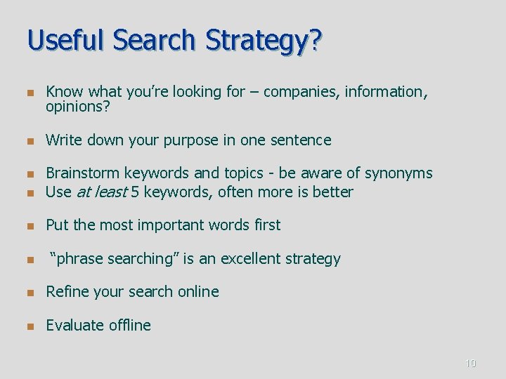Useful Search Strategy? n Know what you’re looking for – companies, information, opinions? n